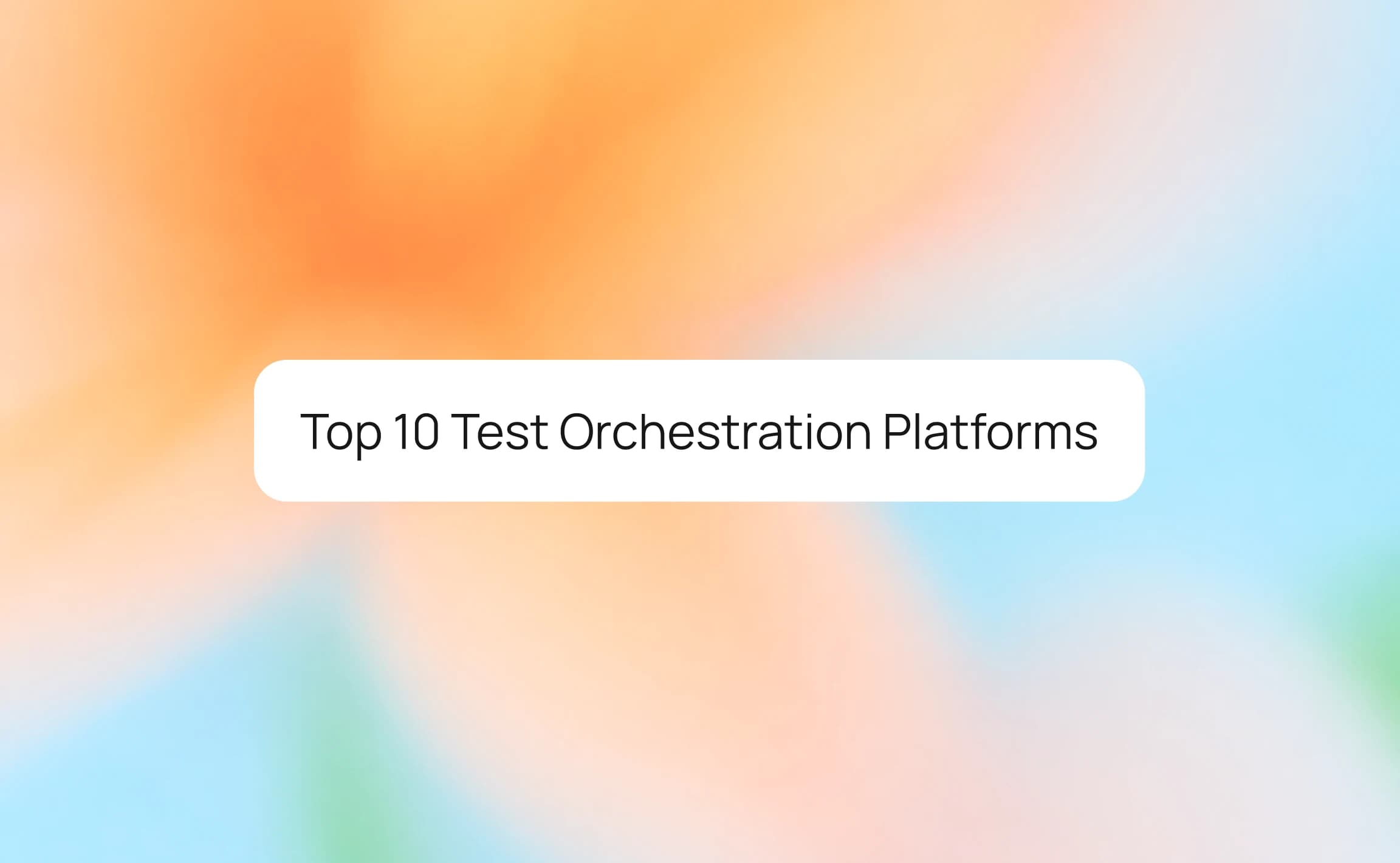 Top 10 Test Orchestration Platforms