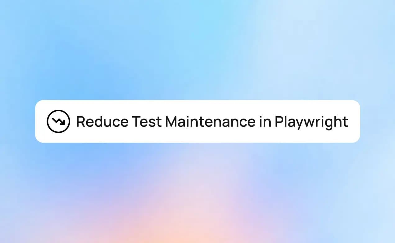 How to Reduce Test Maintenance in Playwright: Best Practices