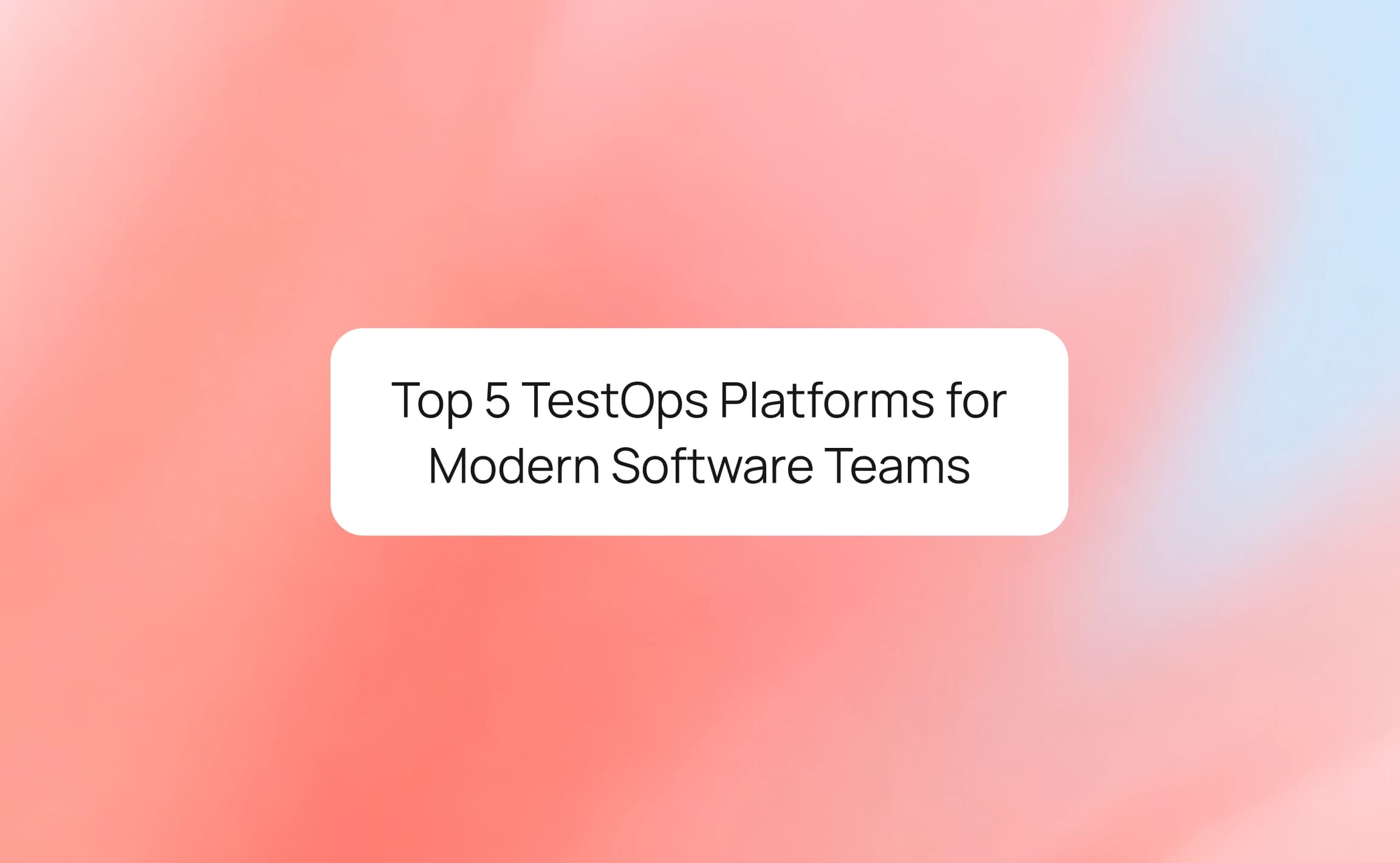 Top 5 TestOps Platforms for Modern Software Teams: A Comprehensive Comparison